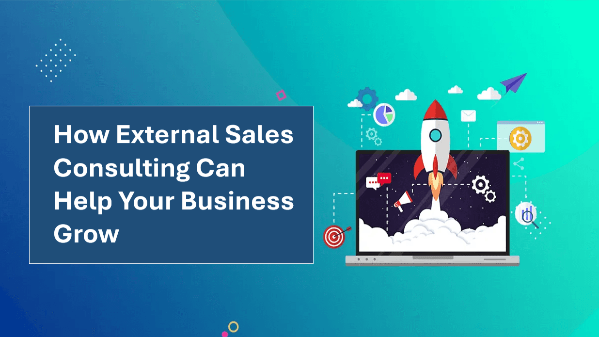 How External Sales Consulting Can Help Your Business Grow
